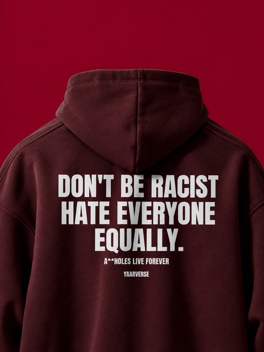 Don't be racist, hate everyone equally | Hoodie