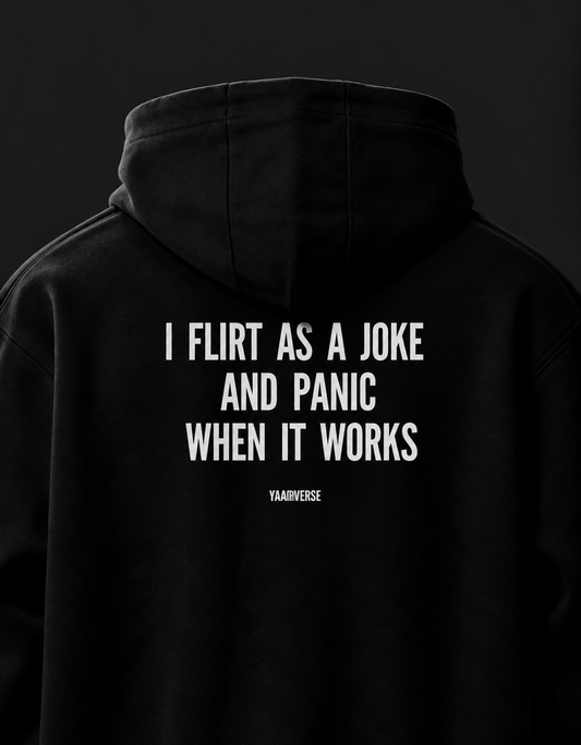 I Flirt As A Joke And Panic When It Works | Hoodie