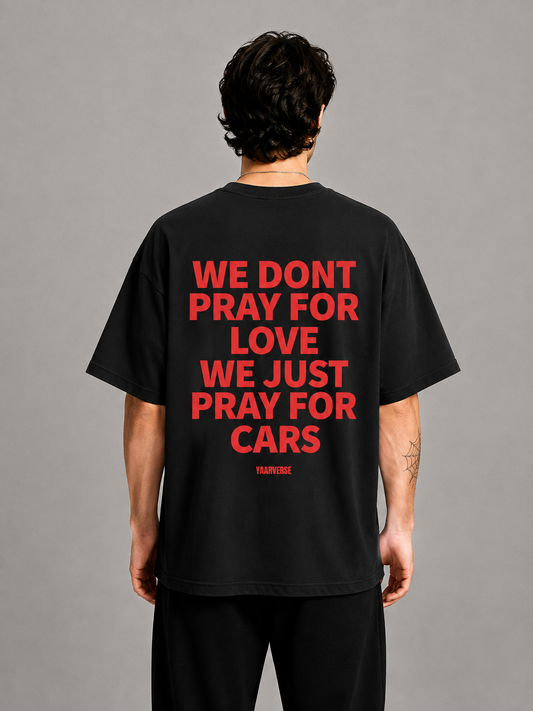WE DONT PRAY FOR LOVE WE JUST PRAY FOR CARS | Oversized Tee