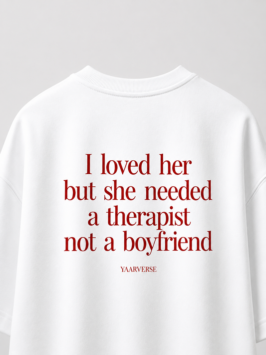 I Loved Her But She Needed A Therapist Not A Boyfriend — Oversized Tee