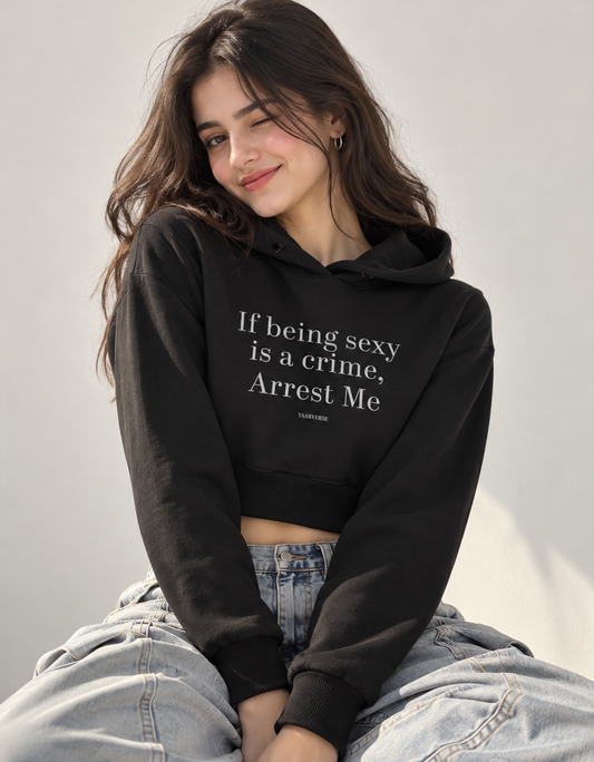 if being sexy is a crime, arrest me | Cropped Hoodie