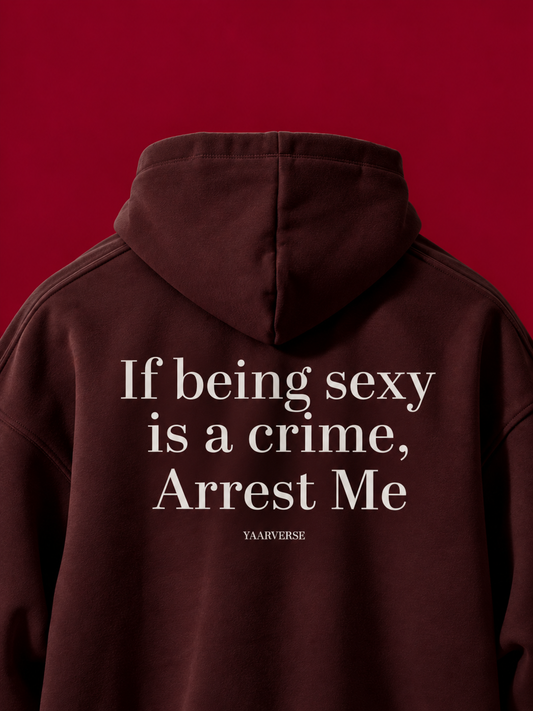 If being sexy is a crime, Arrest me | Hoodie