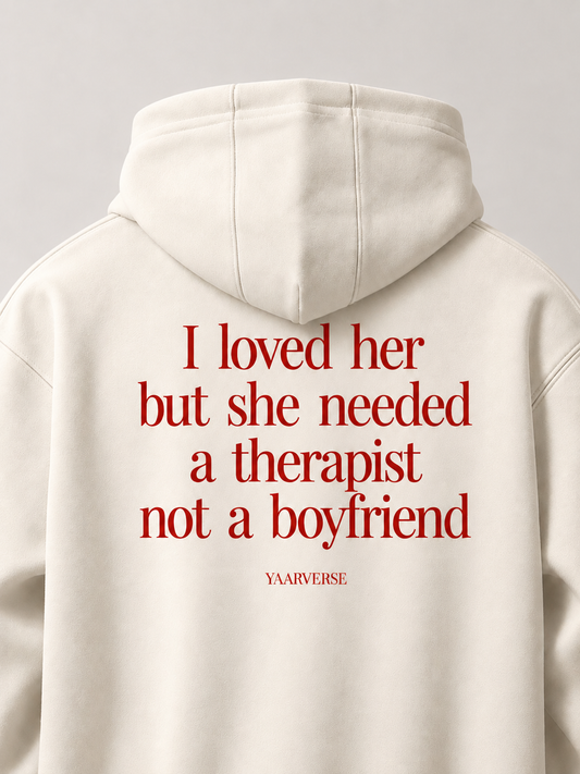 I loved her but she needed a therapist not a boyfriend| Hoodie