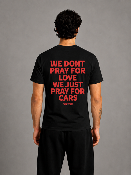 WE DONT PRAY FOR LOVE WE JUST PRAY FOR CARS | Classic Tee