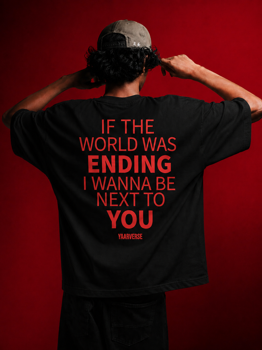 IF THE WORLD WAS ENDING I WANNA BE NEXT TO YOU | Oversized Tee